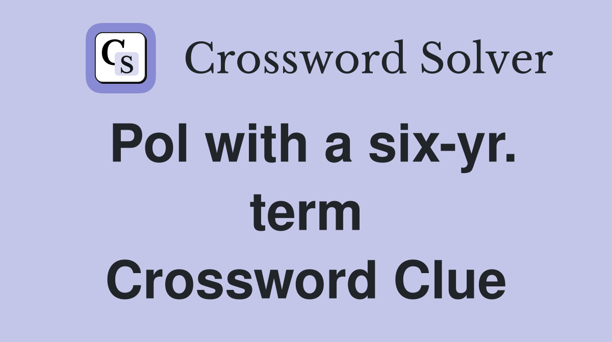 Pol with a six-yr. term Crossword Clue