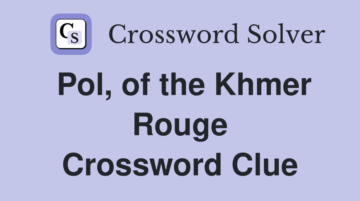 Pol, of the Khmer Rouge Crossword Clue