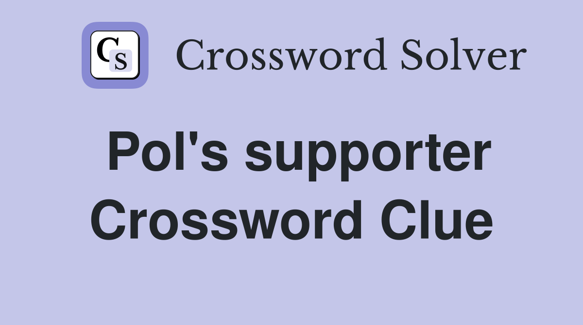 Pol's supporter Crossword Clue