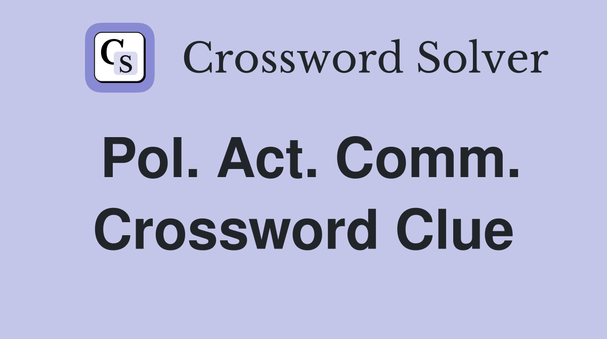 Pol. Act. Comm. Crossword Clue