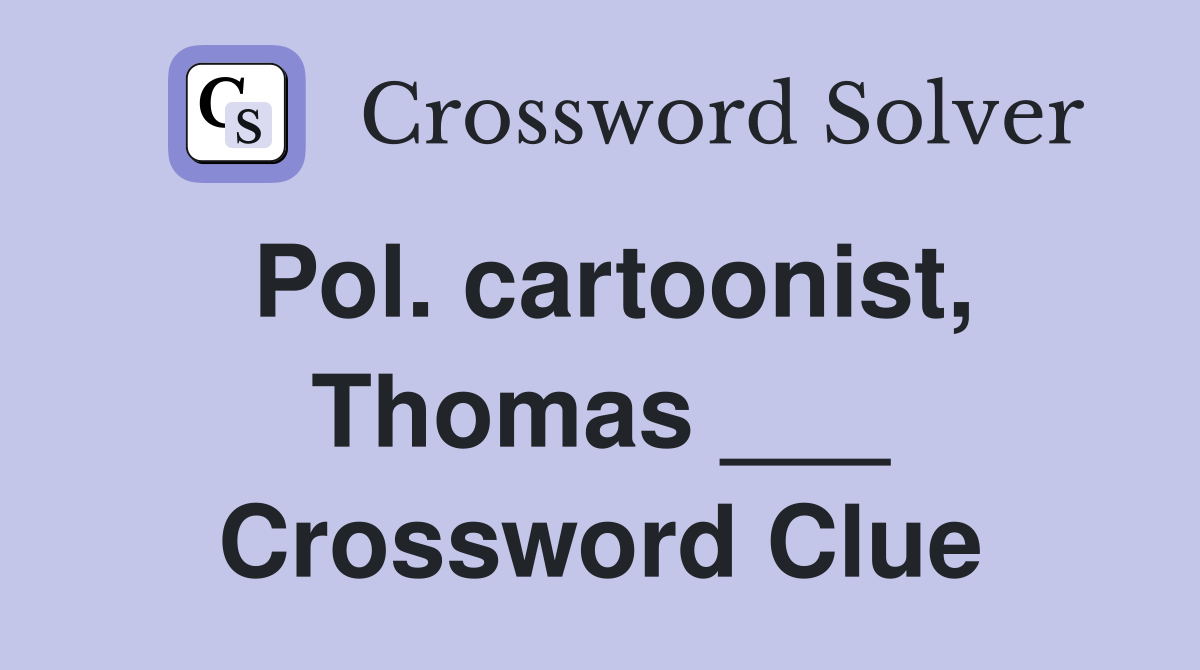 Pol. cartoonist, Thomas ___ Crossword Clue