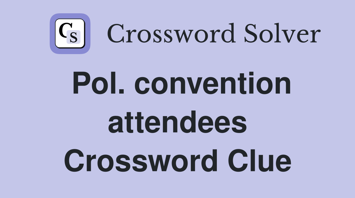 Pol. convention attendees Crossword Clue