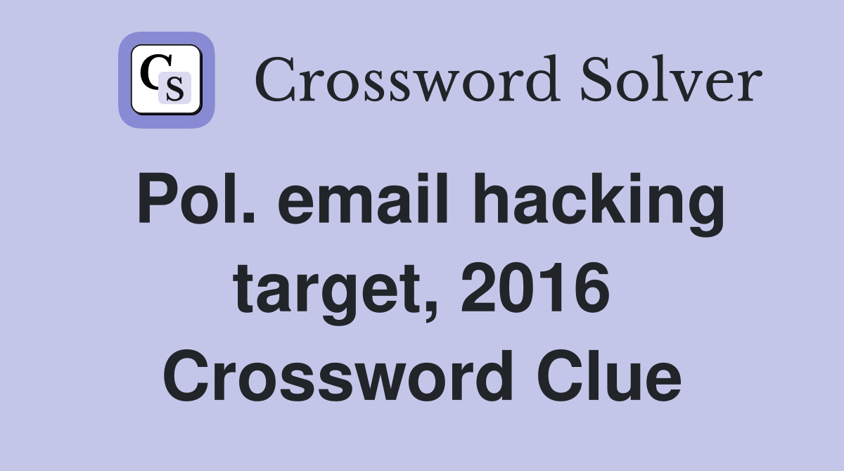 Pol. email hacking target, 2016 Crossword Clue