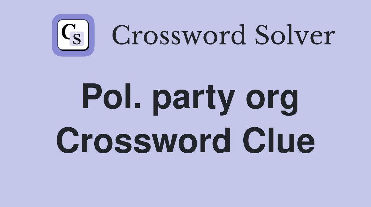 Pol. party org Crossword Clue