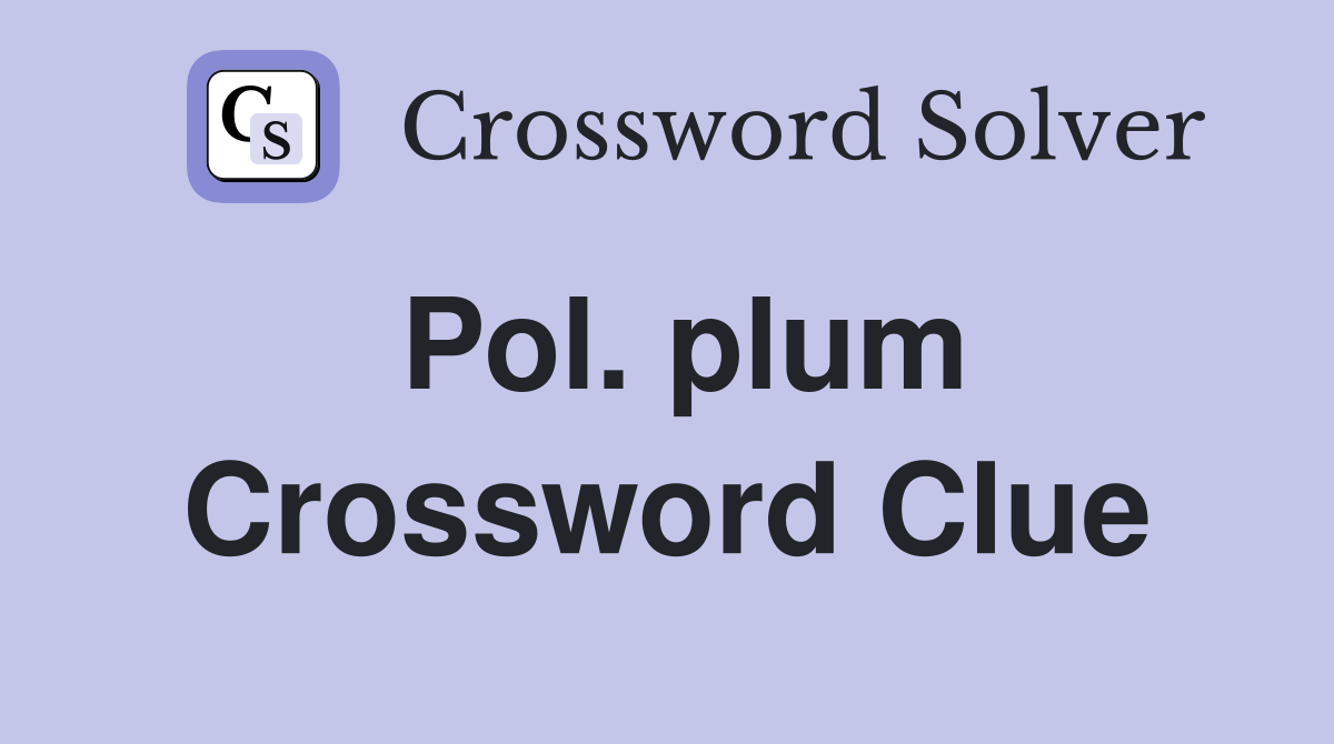 Pol. plum Crossword Clue