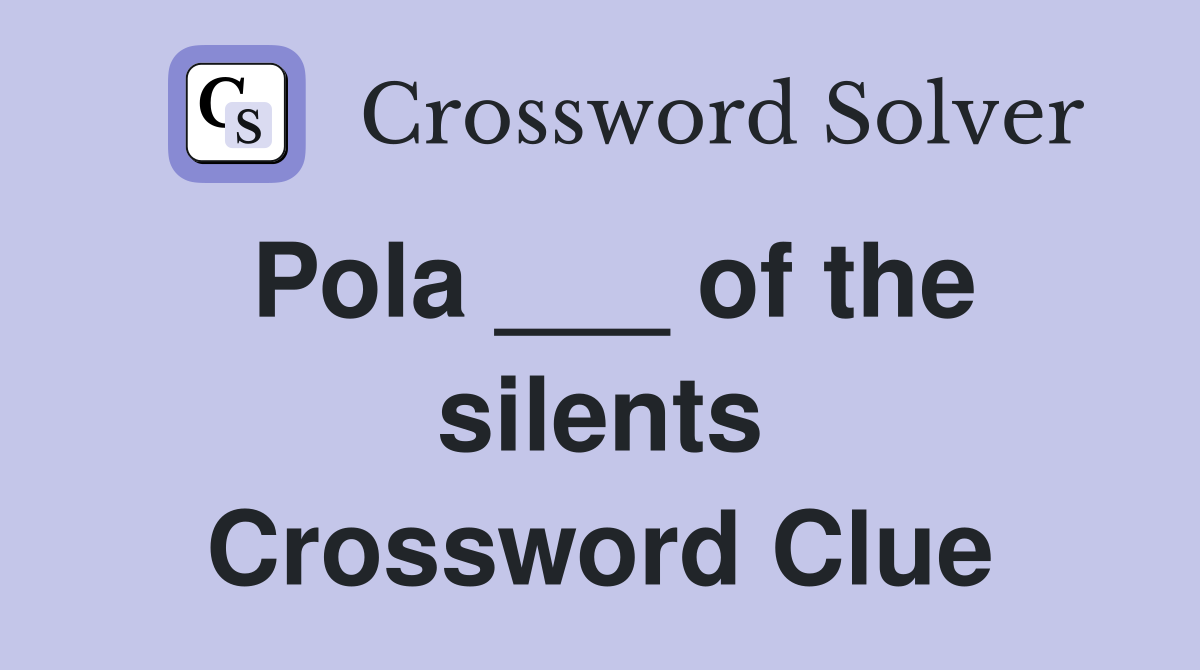 Pola ___ of the silents Crossword Clue