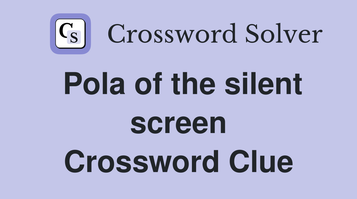 Pola of the silent screen Crossword Clue
