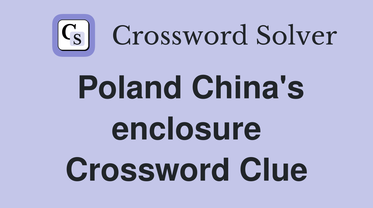 Poland China's enclosure Crossword Clue