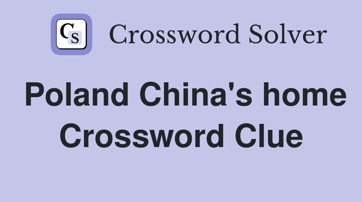 Poland China's home Crossword Clue
