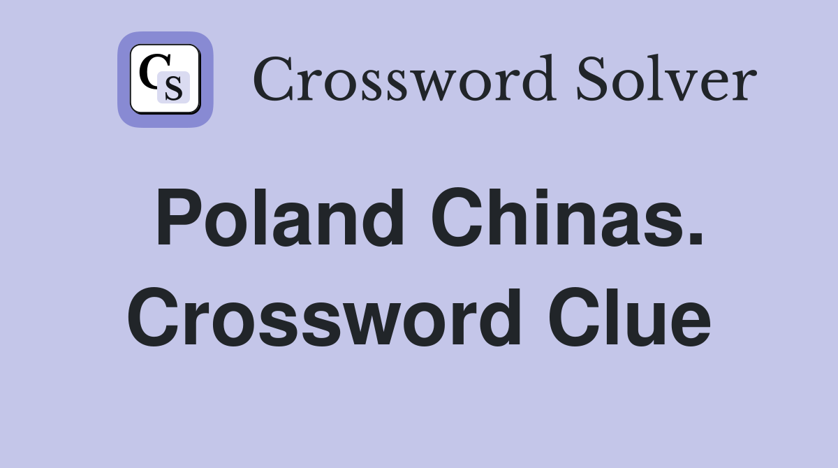 Poland Chinas. Crossword Clue