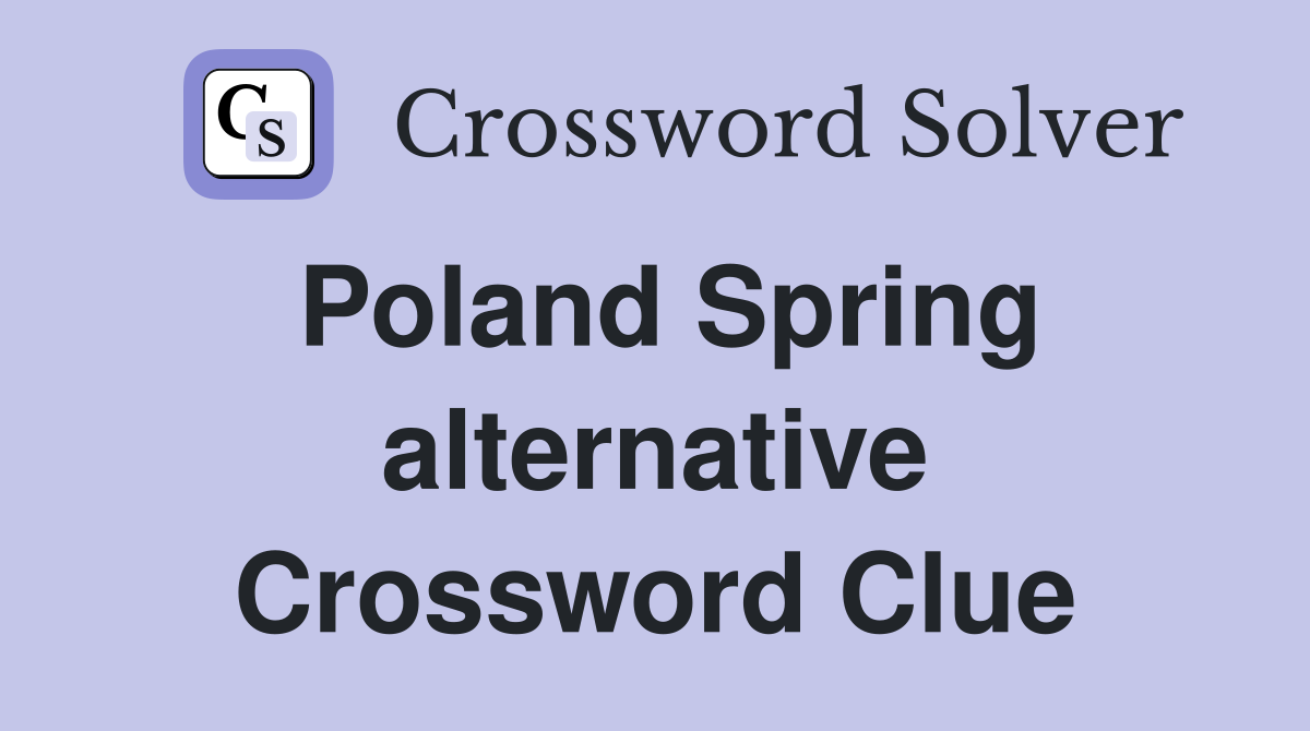 Poland Spring alternative Crossword Clue