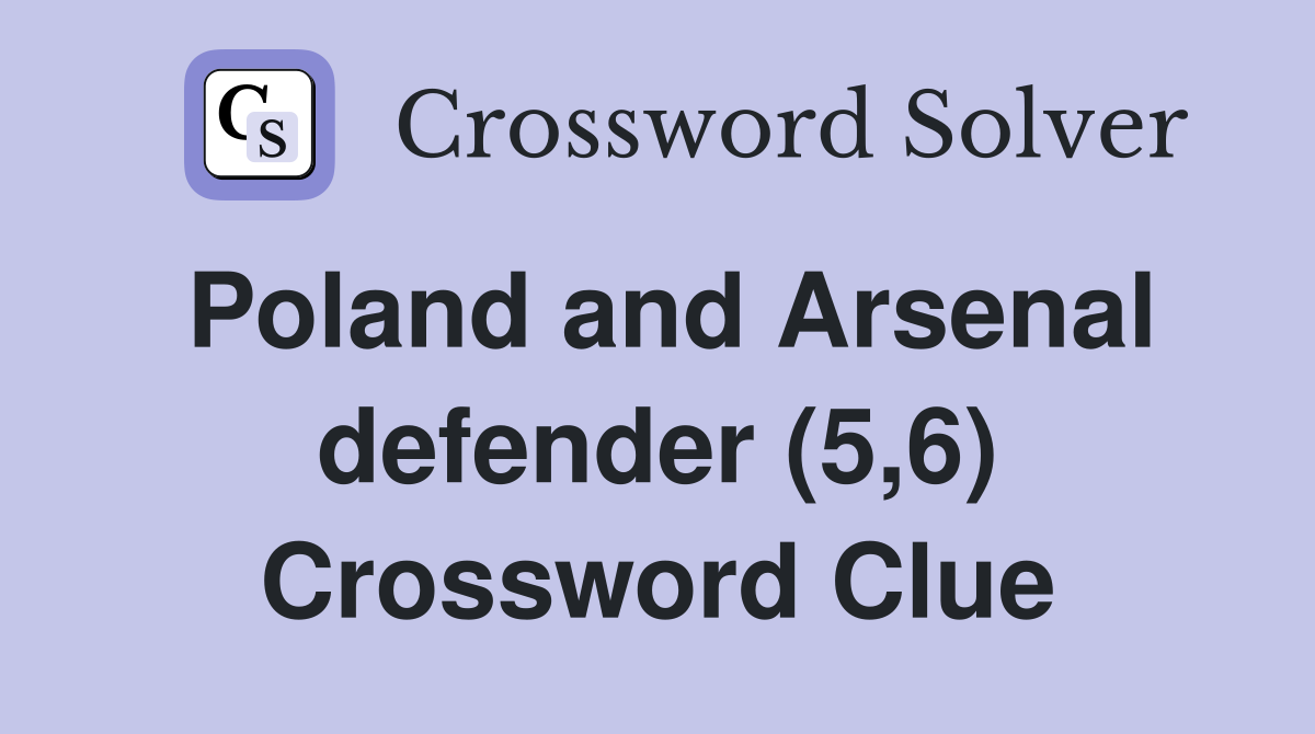 Poland and Arsenal defender (5,6) Crossword Clue