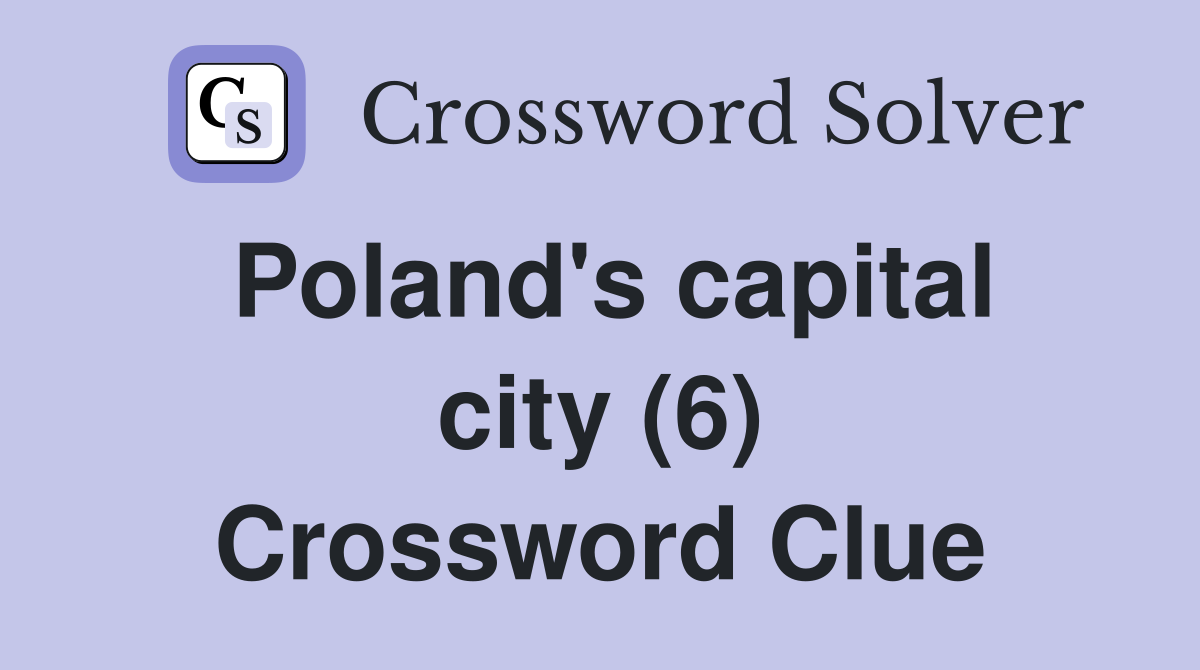 Poland's capital city (6) Crossword Clue