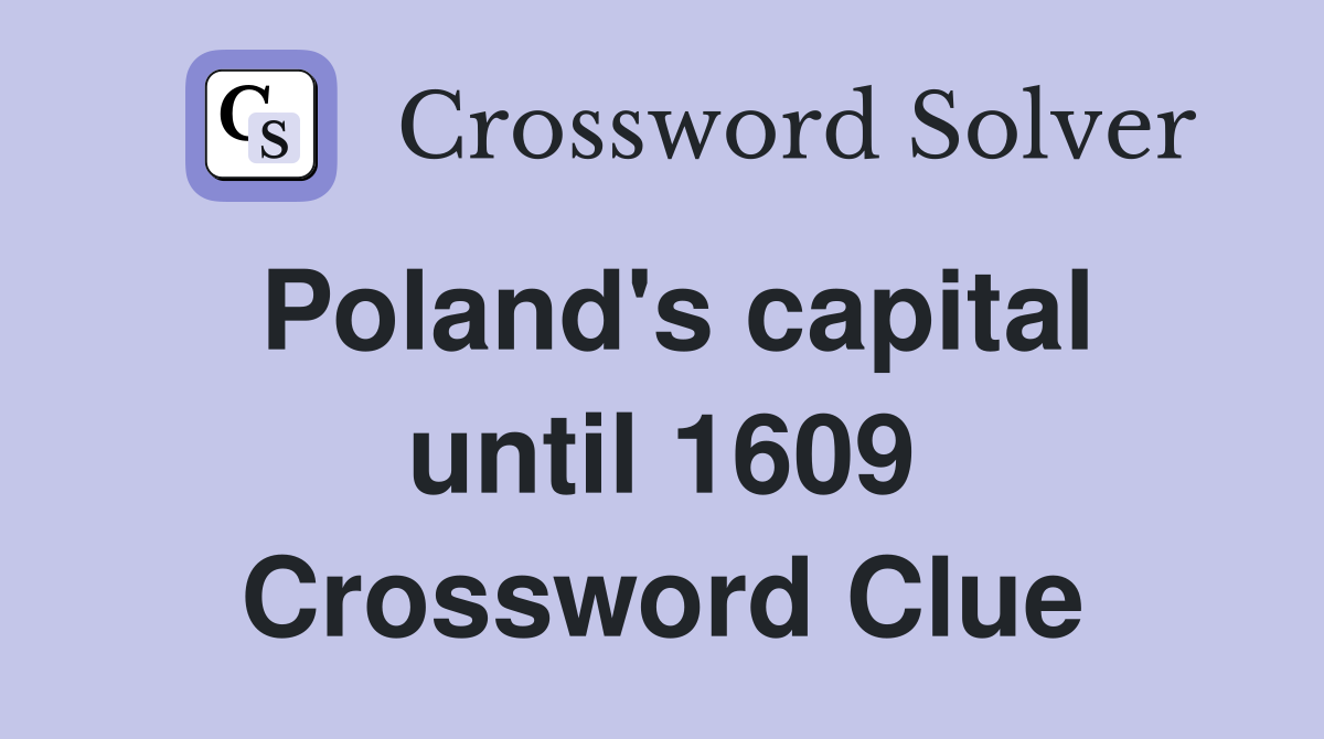 Poland's capital until 1609 Crossword Clue