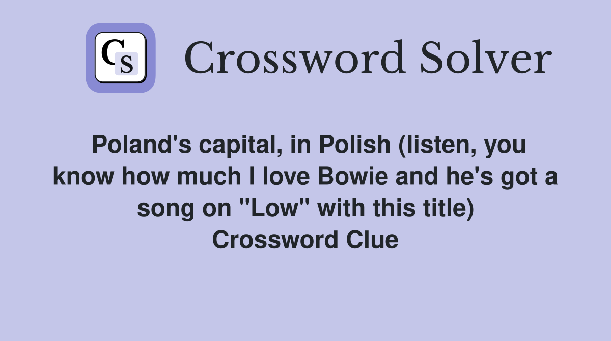 Poland's capital, in Polish (listen, you know how much I love Bowie and he's got a song on "Low" with this title) Crossword Clue