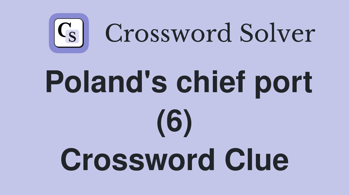 Poland's chief port (6) Crossword Clue