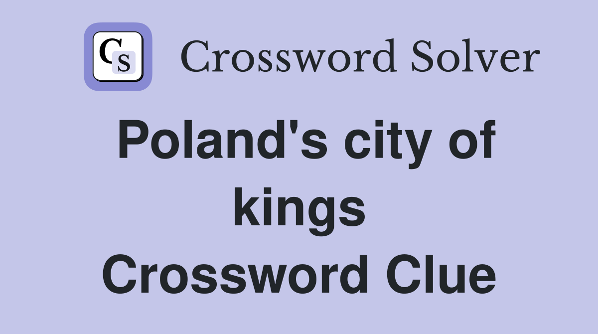 Poland's city of kings Crossword Clue