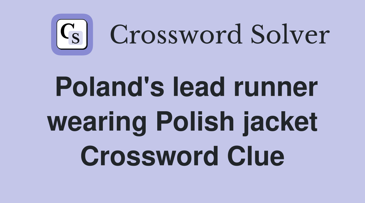 Poland's lead runner wearing Polish jacket Crossword Clue