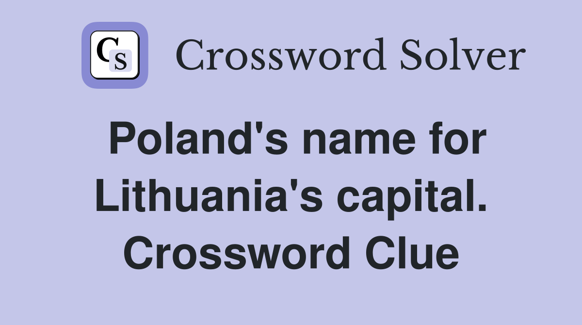 Poland's name for Lithuania's capital. Crossword Clue