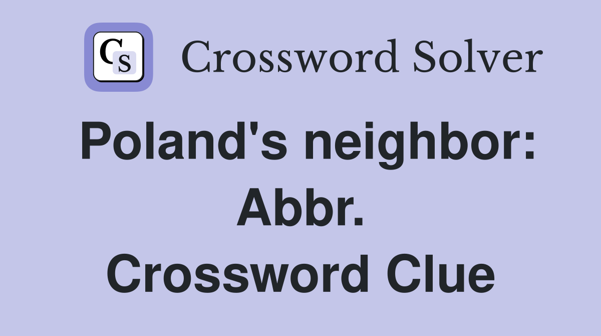 Poland's neighbor: Abbr. Crossword Clue