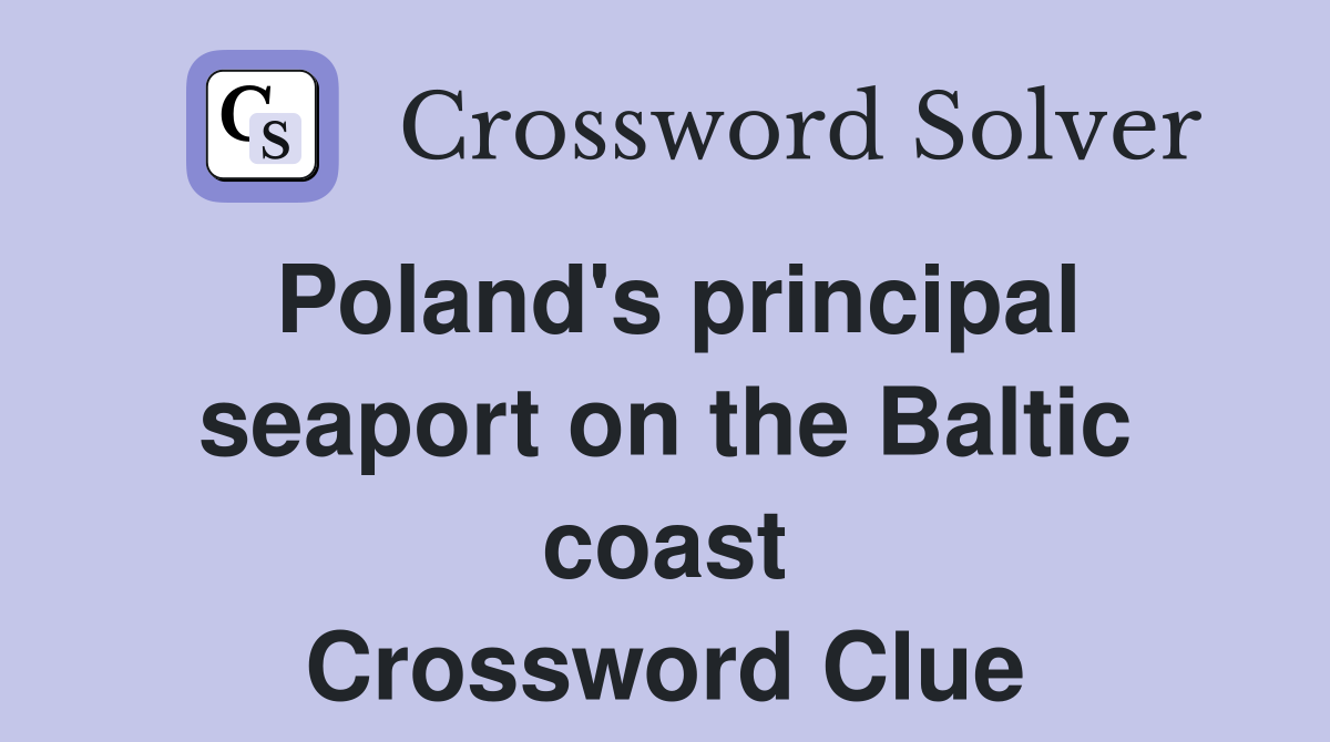 Poland's principal seaport on the Baltic coast Crossword Clue