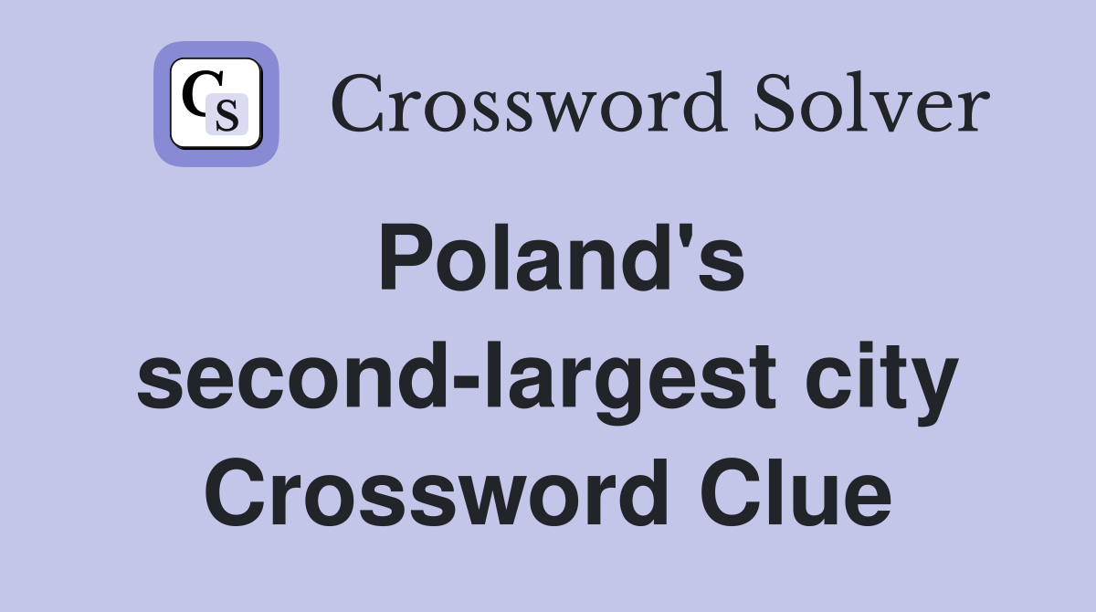 Poland's second-largest city Crossword Clue