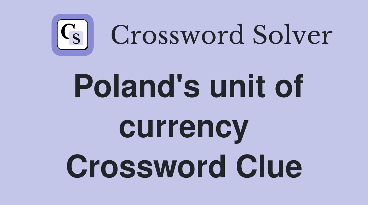 Poland's unit of currency Crossword Clue