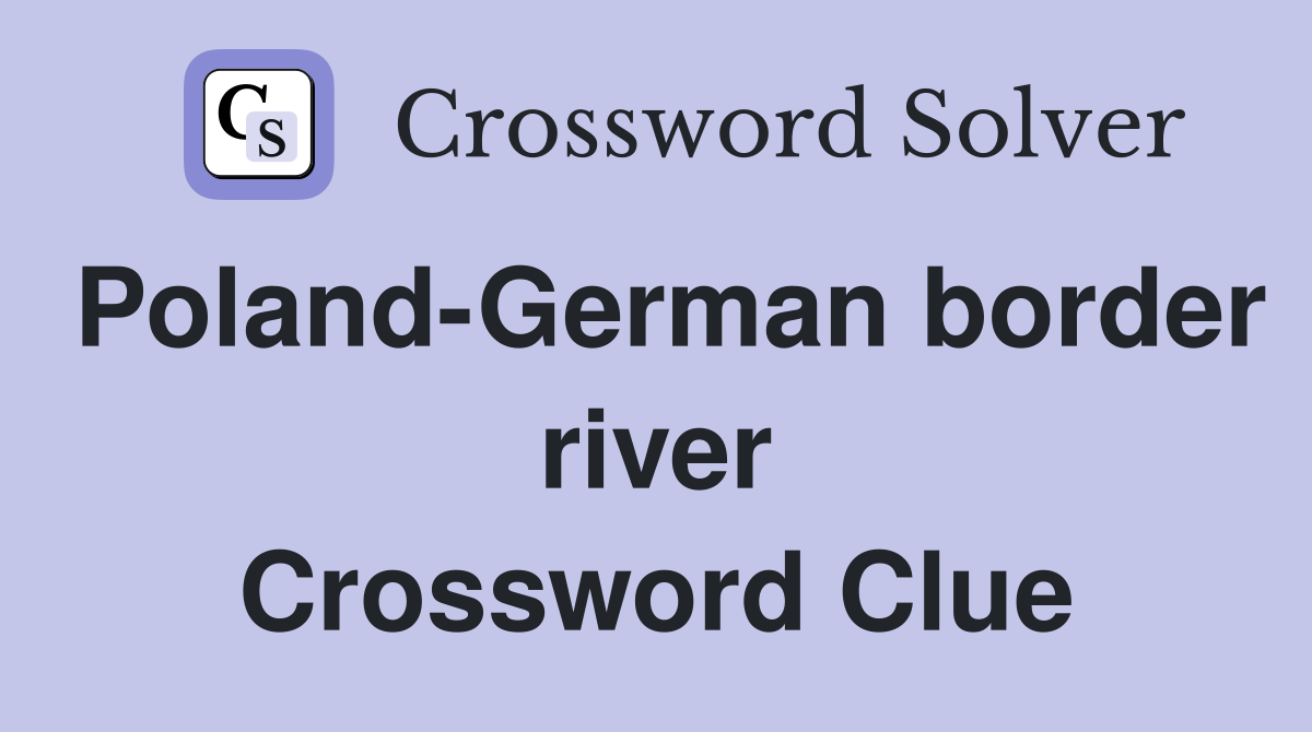 Poland-German border river Crossword Clue