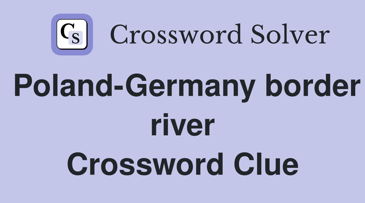 Poland-Germany border river Crossword Clue
