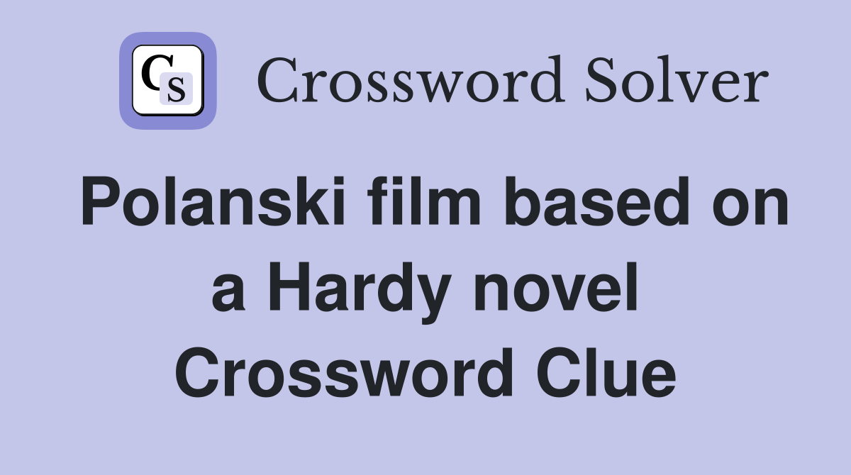 Polanski film based on a Hardy novel Crossword Clue