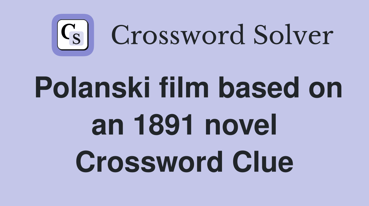 Polanski film based on an 1891 novel Crossword Clue