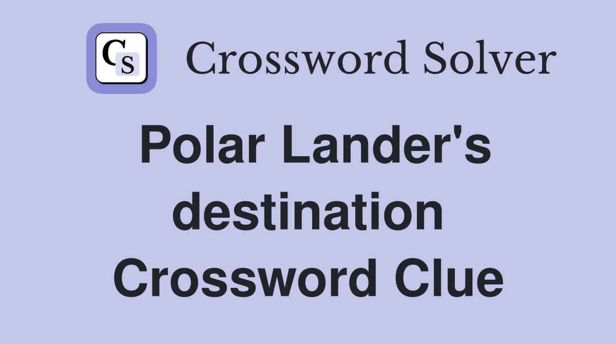 Polar Lander's destination Crossword Clue