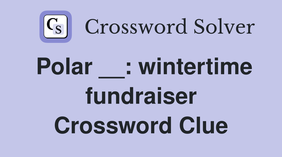 Polar __: wintertime fundraiser Crossword Clue