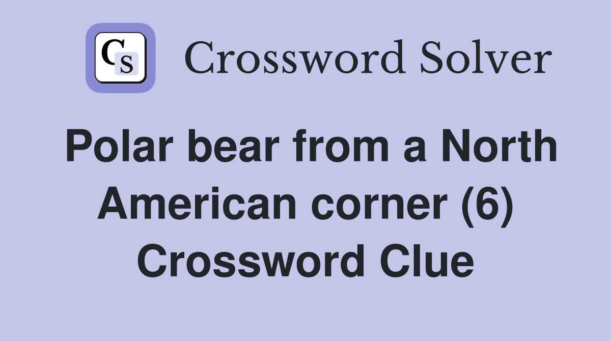 Polar bear from a North American corner (6) Crossword Clue