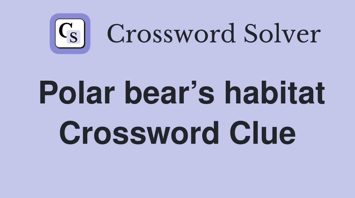 Polar bear’s habitat Crossword Clue