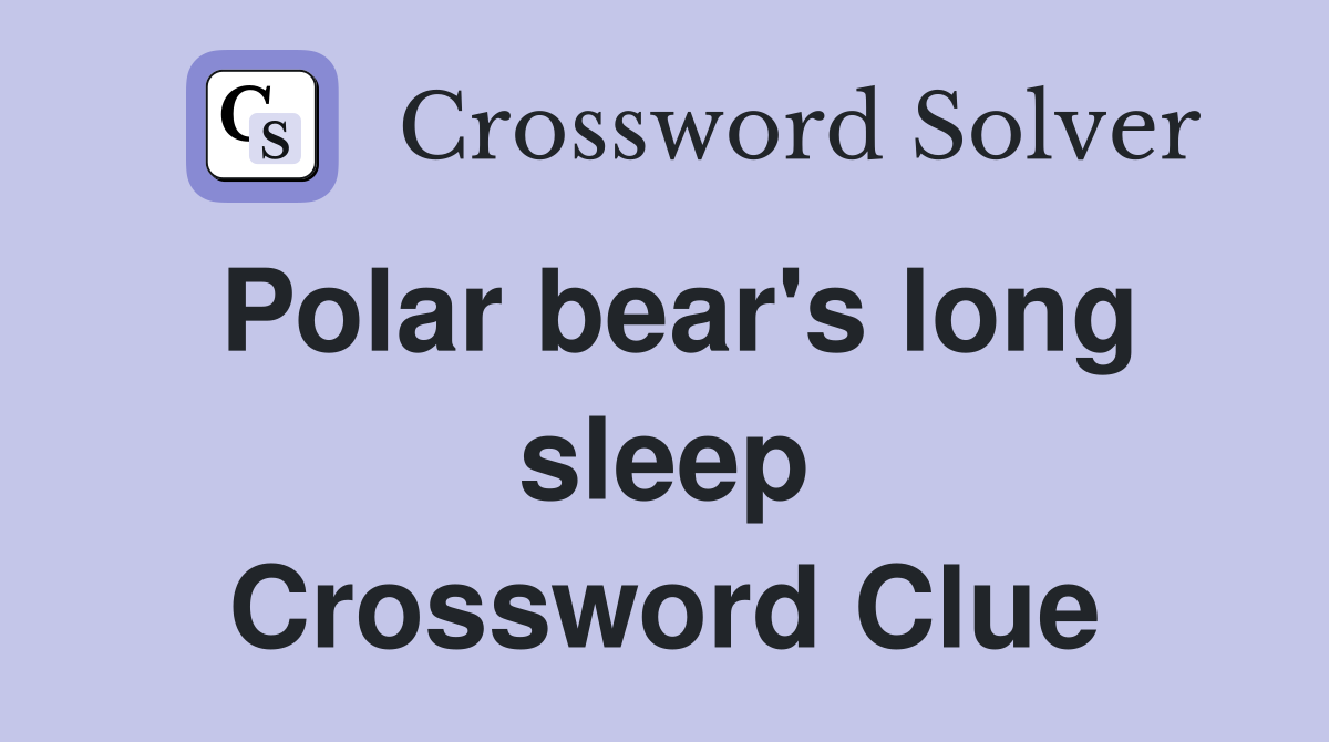 Polar bear's long sleep Crossword Clue