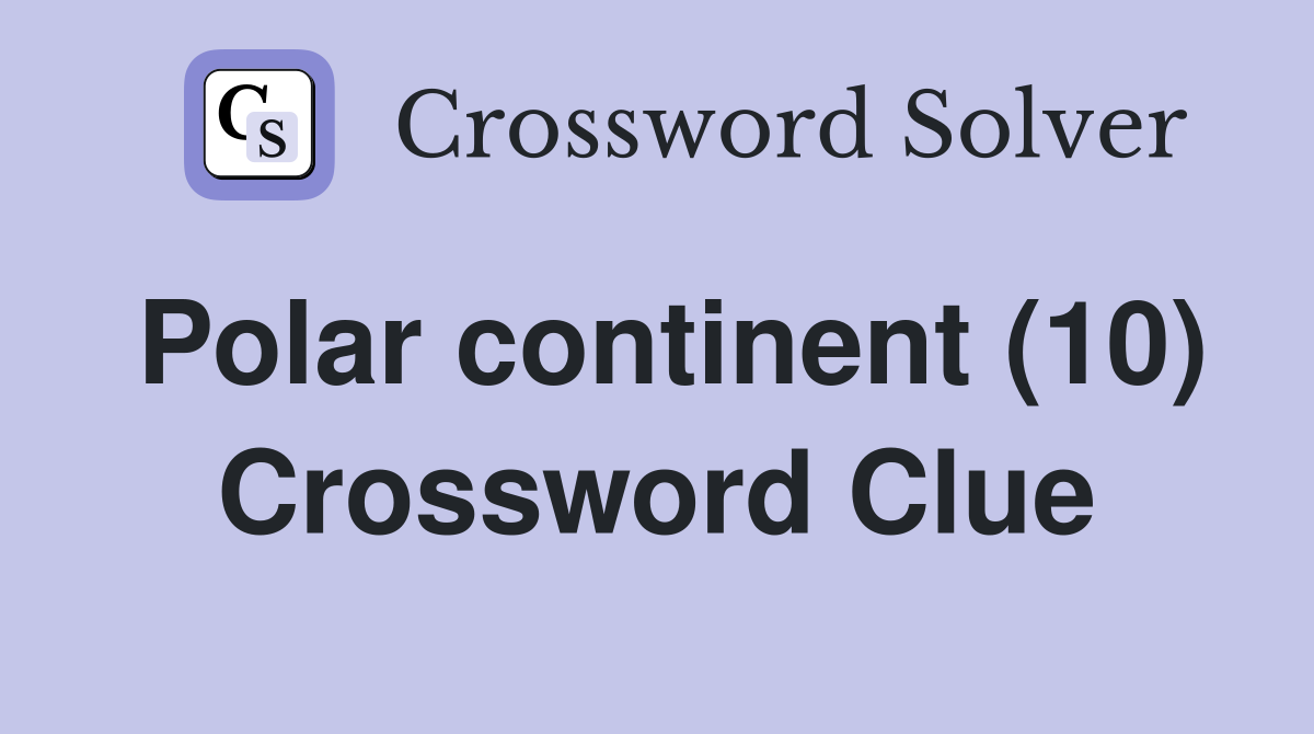 Polar continent (10) Crossword Clue