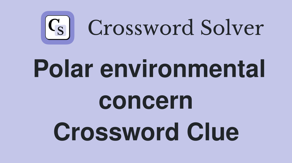 Polar environmental concern Crossword Clue