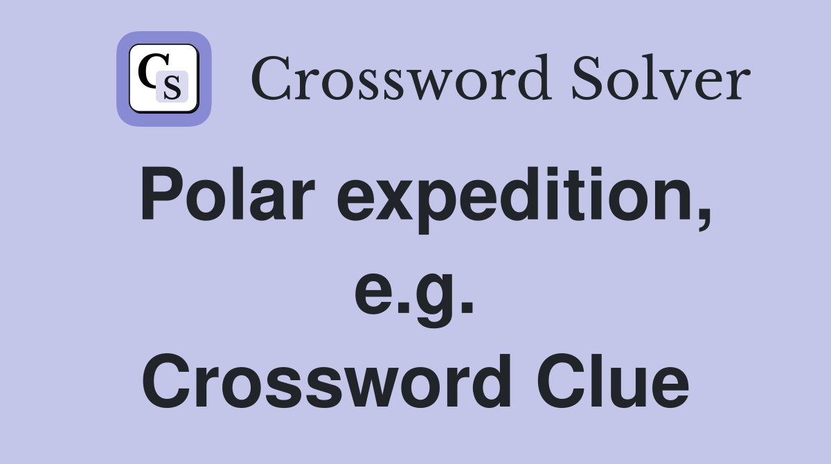 Polar expedition, e.g. Crossword Clue