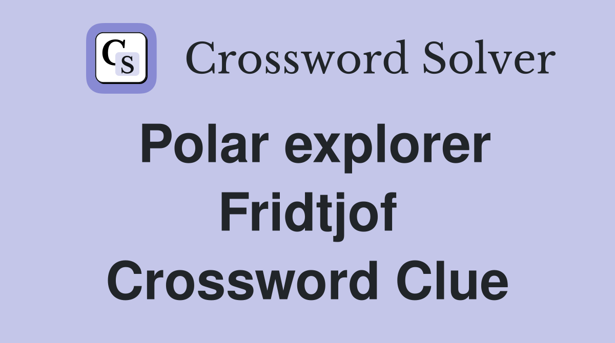 Polar explorer Fridtjof Crossword Clue