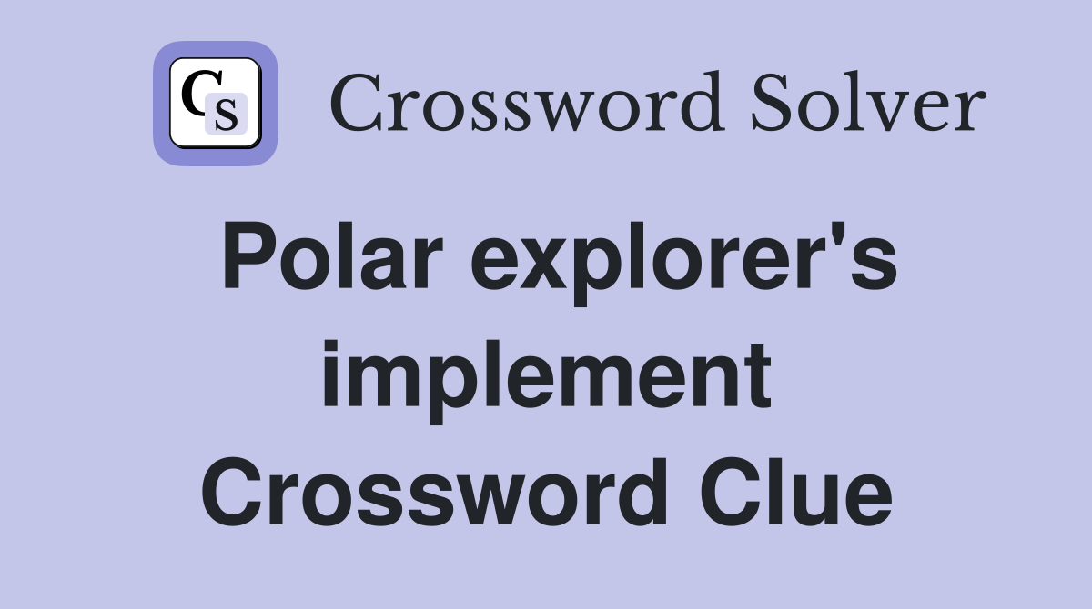Polar explorer's implement Crossword Clue