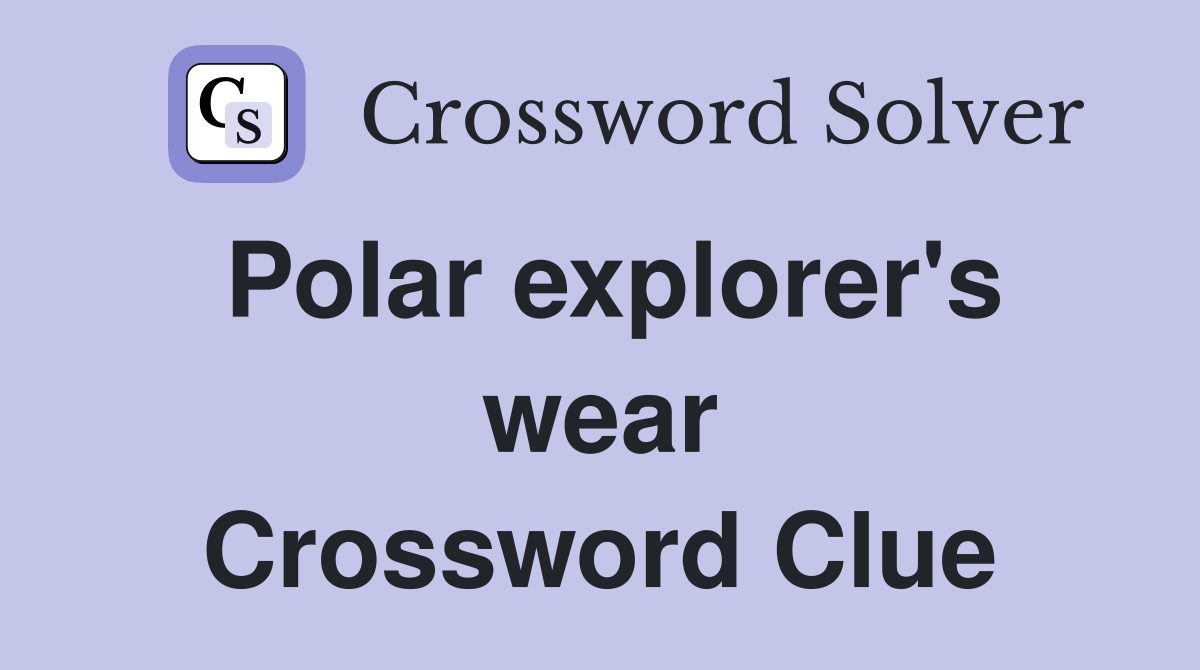 Polar explorer's wear Crossword Clue
