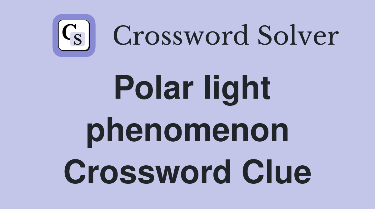 Polar light phenomenon Crossword Clue