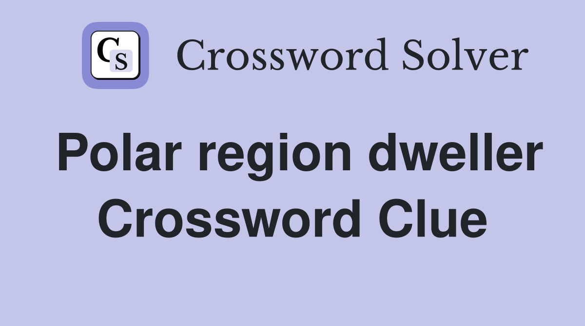 Polar region dweller Crossword Clue