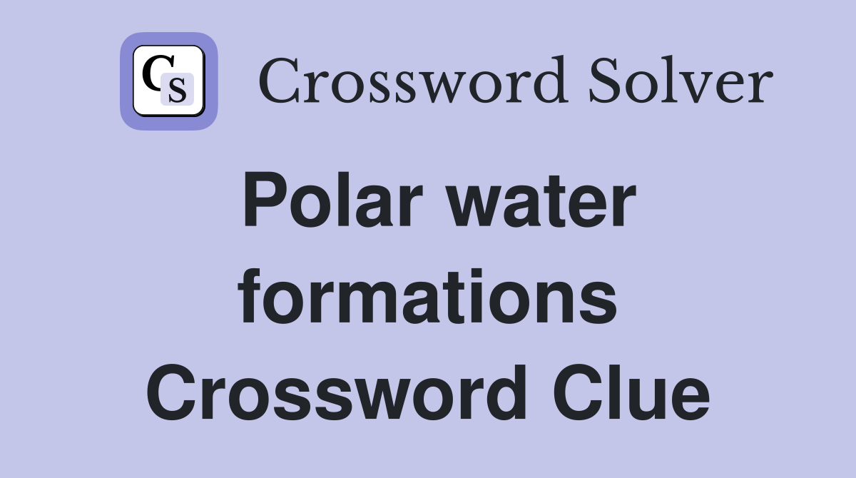 Polar water formations Crossword Clue