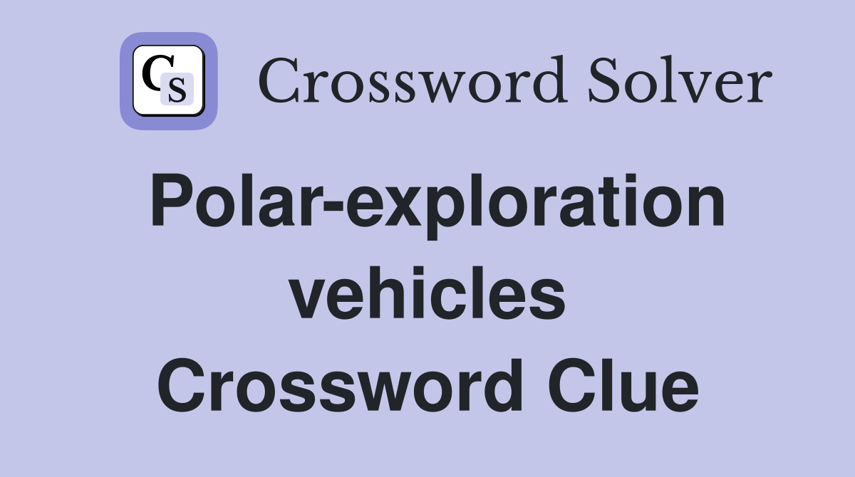 Polar-exploration vehicles Crossword Clue