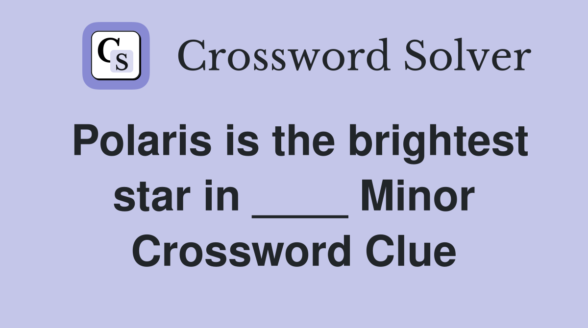 Polaris is the brightest star in ____ Minor Crossword Clue