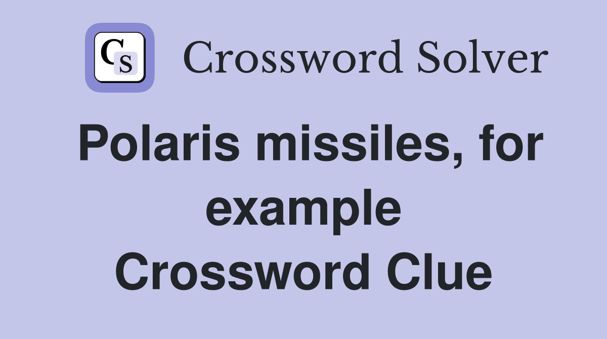 Polaris missiles, for example Crossword Clue