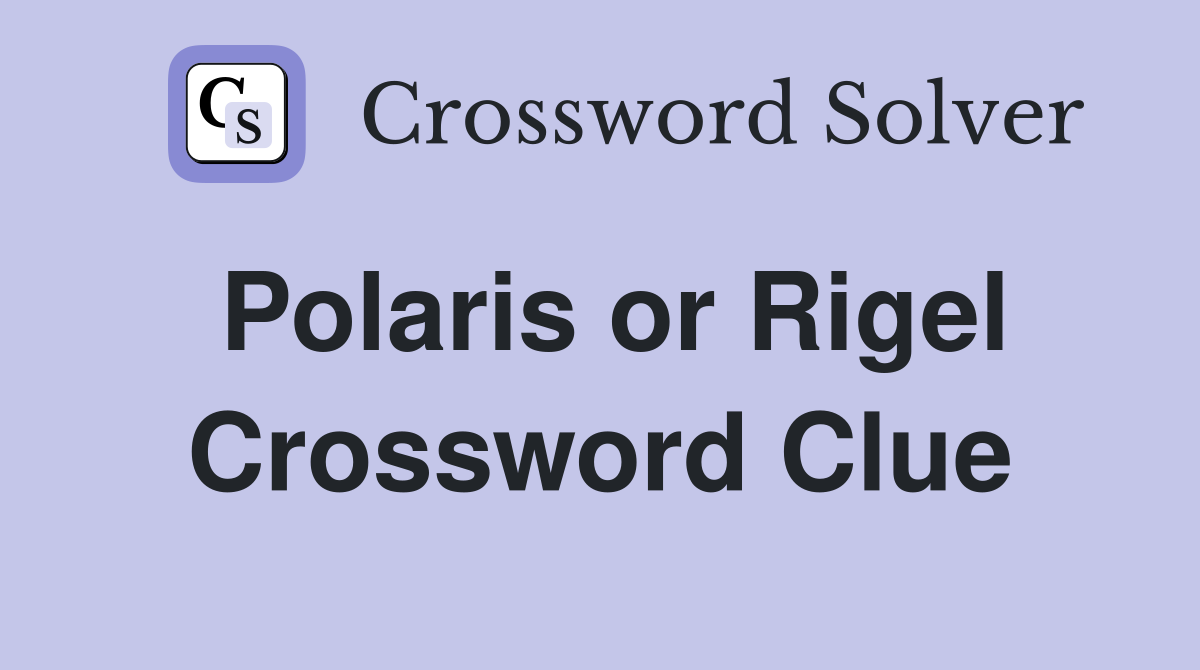Polaris or Rigel Crossword Clue