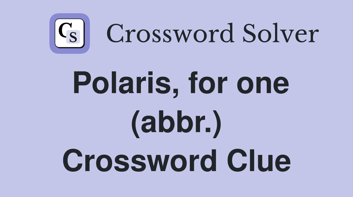 Polaris, for one (abbr.) Crossword Clue